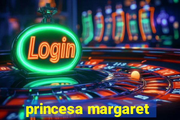 princesa margaret